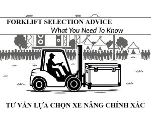 Tư vấn lựa chọn xe nâng chính xác